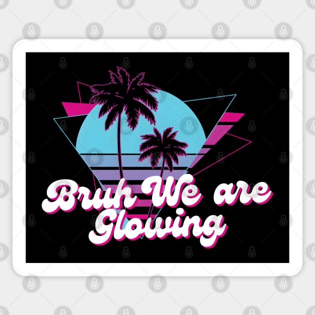 Bruh We Are Glowing Sticker by MakerMind8.2